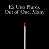 Ex Uno Plures. Out of One, Many