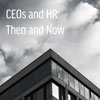 CEOs and HR: Then and Now