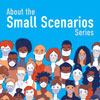 About the Small Scenarios Project